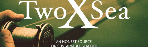 TwoXSea - An honest source for sustainable seafood.